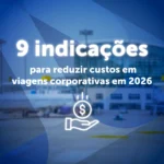 imagem escrita 9 indicações para reduzir custos em viagens corporativas em 2026